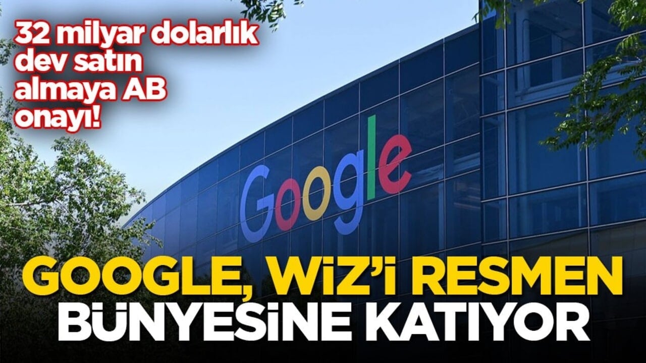 32 milyar dolarlık dev satın almaya AB onayı! Google, Wiz’i resmen bünyesine katıyor