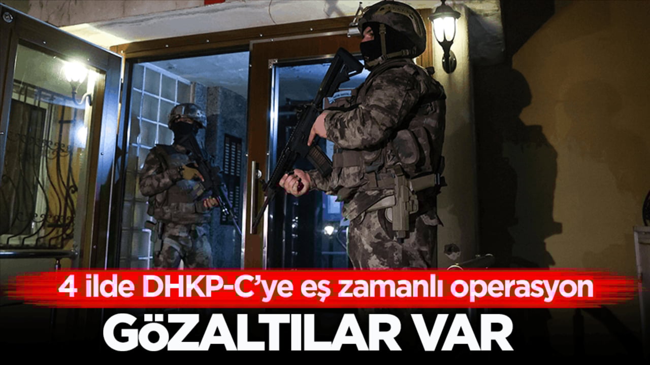 4 ilde DHKP-C’ye eş zamanlı operasyon! Gözaltılar var 