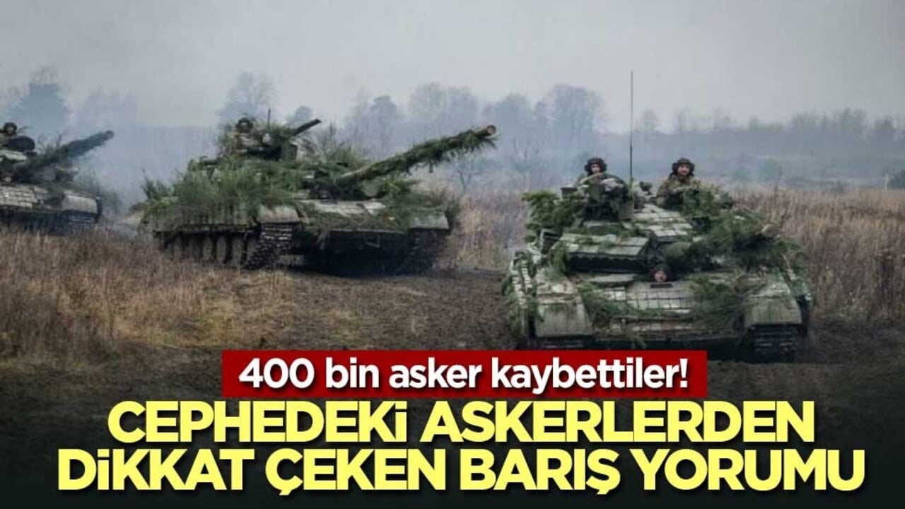 400 bin asker kaybettiler! Cephedeki askerlerden dikkat çeken barış yorumu