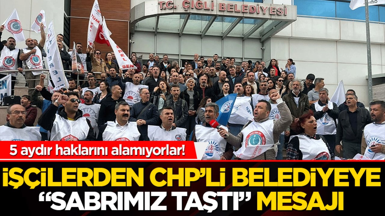 5 aydır haklarını alamıyorlar! İşçilerden CHP’li belediyeye "sabrımız taştı" mesajı