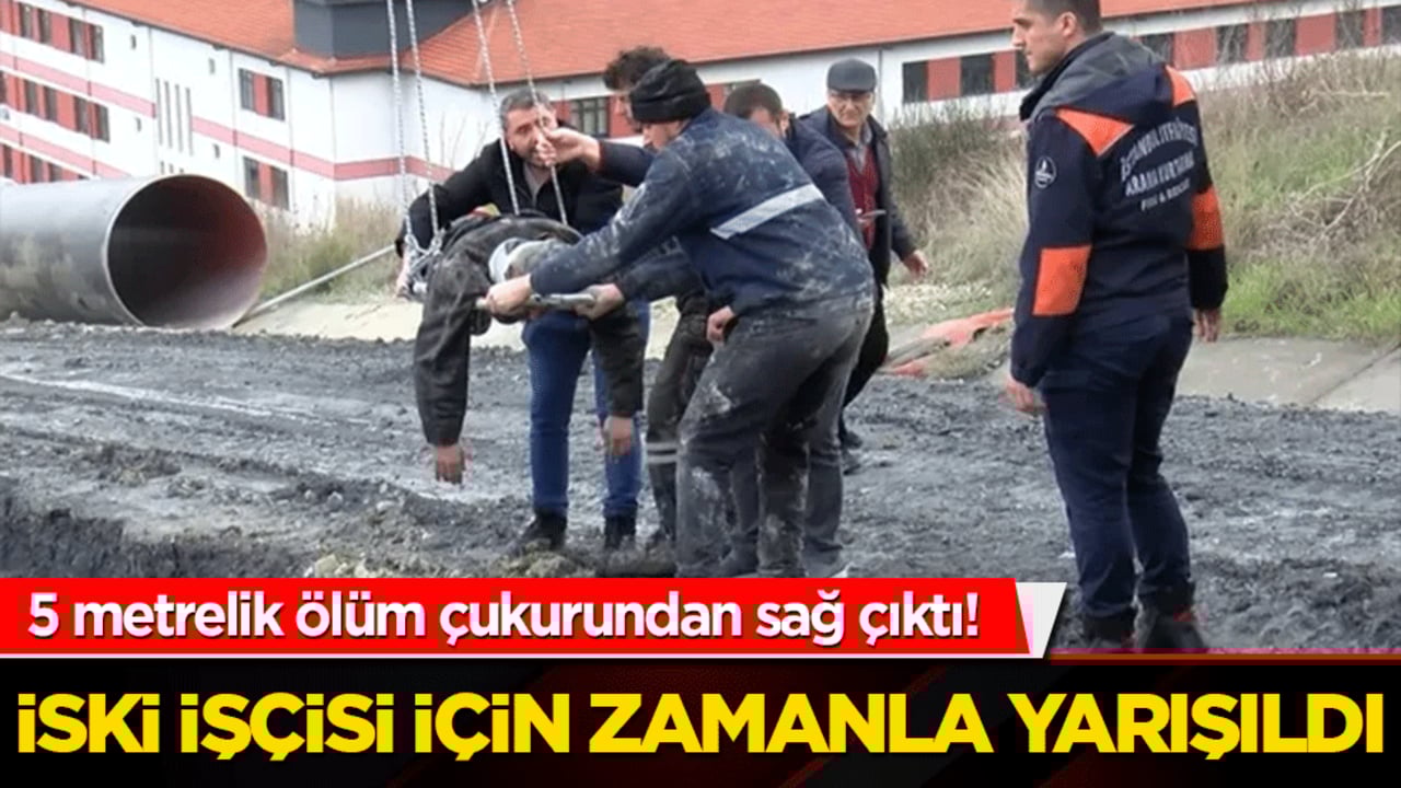 5 metrelik ölüm çukurundan sağ çıktı! İSKİ işçisi için zamanla yarışıldı