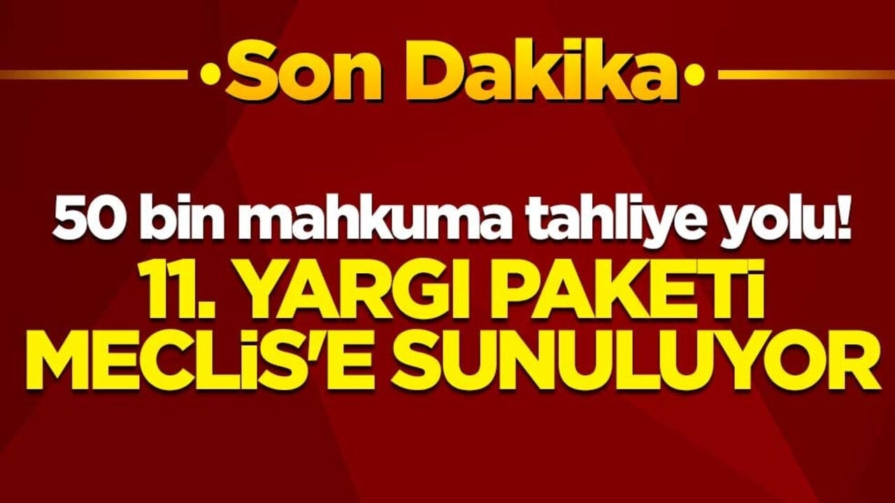 50 bin mahkuma tahliye yolu! 11. Yargı paketi Meclis'e sunuluyor