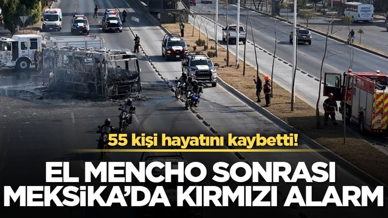 55 kişi hayatını kaybetti! El Mencho sonrası Meksika’da kırmızı alarm