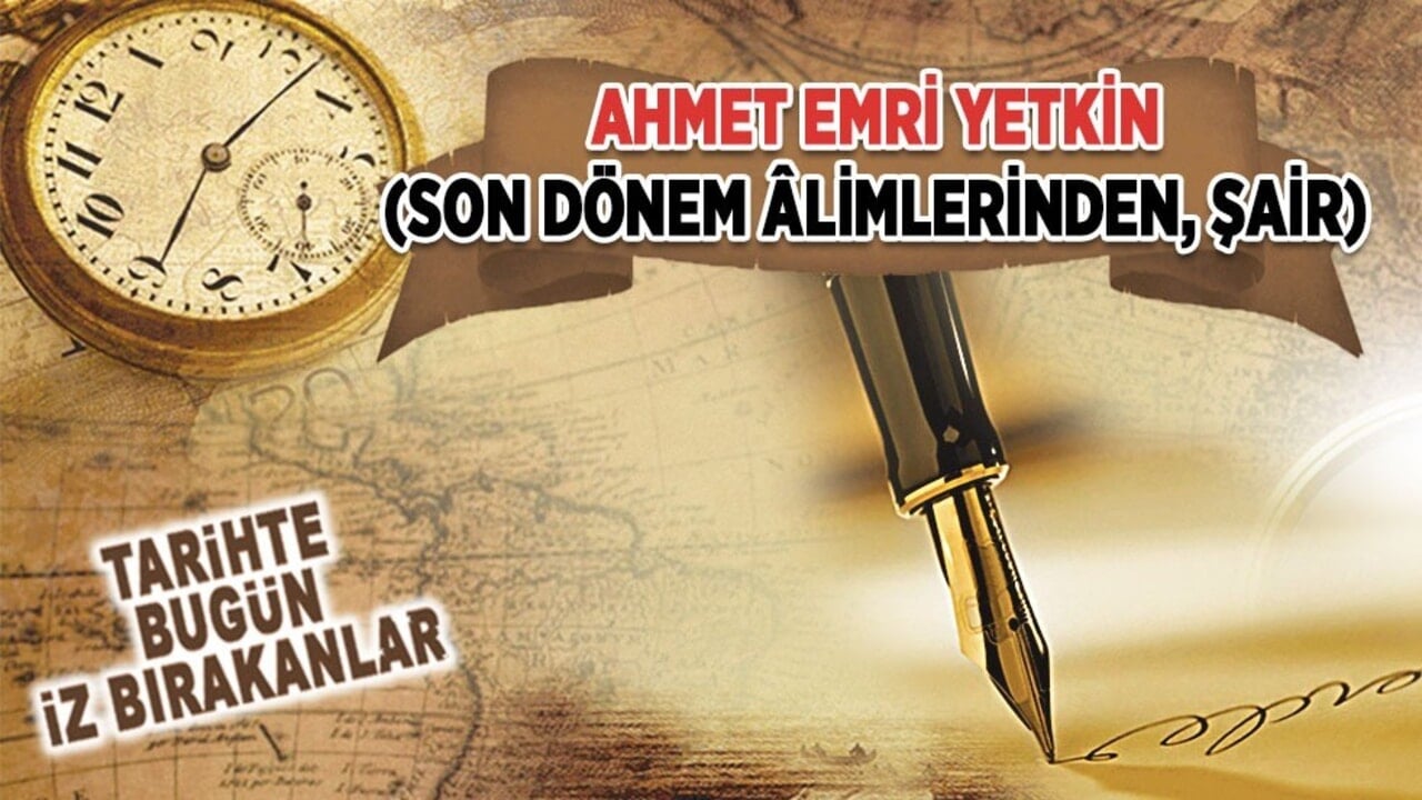 6 Mayıs 1974: Ahmet Emri Yetkin'in vefatı (Son dönem âlimlerinden, şair)