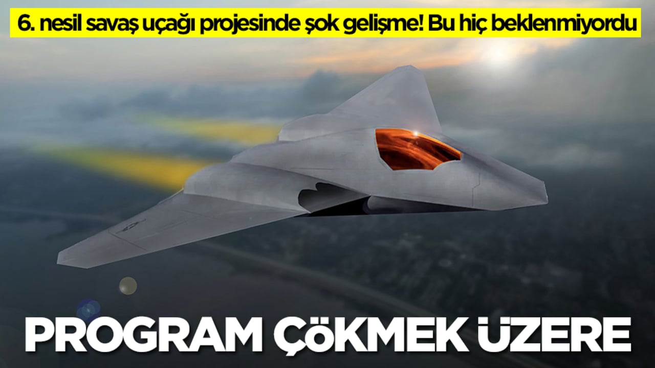 6. nesil savaş uçağı projesinde şok gelişme! Bu hiç beklenmiyordu: Program çökmek üzere