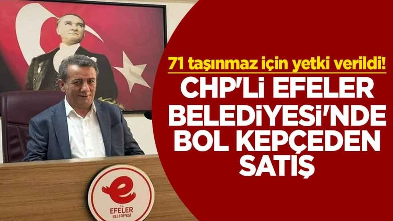 71 taşınmaz için yetki verildi! CHP'li Efeler Belediyesi'nde bol kepçeden satış