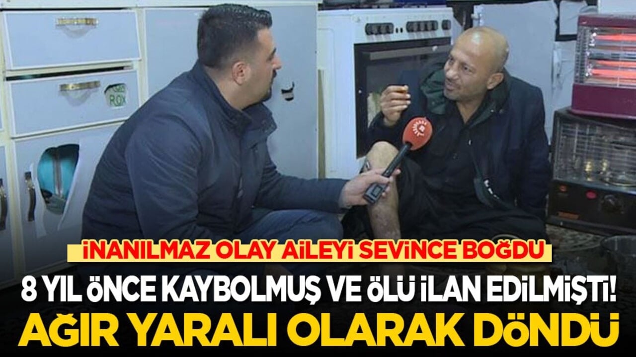 8 yıl önce kaybolmuş ve ölü ilan edilmişti: Ağır yaralı olarak geri döndü