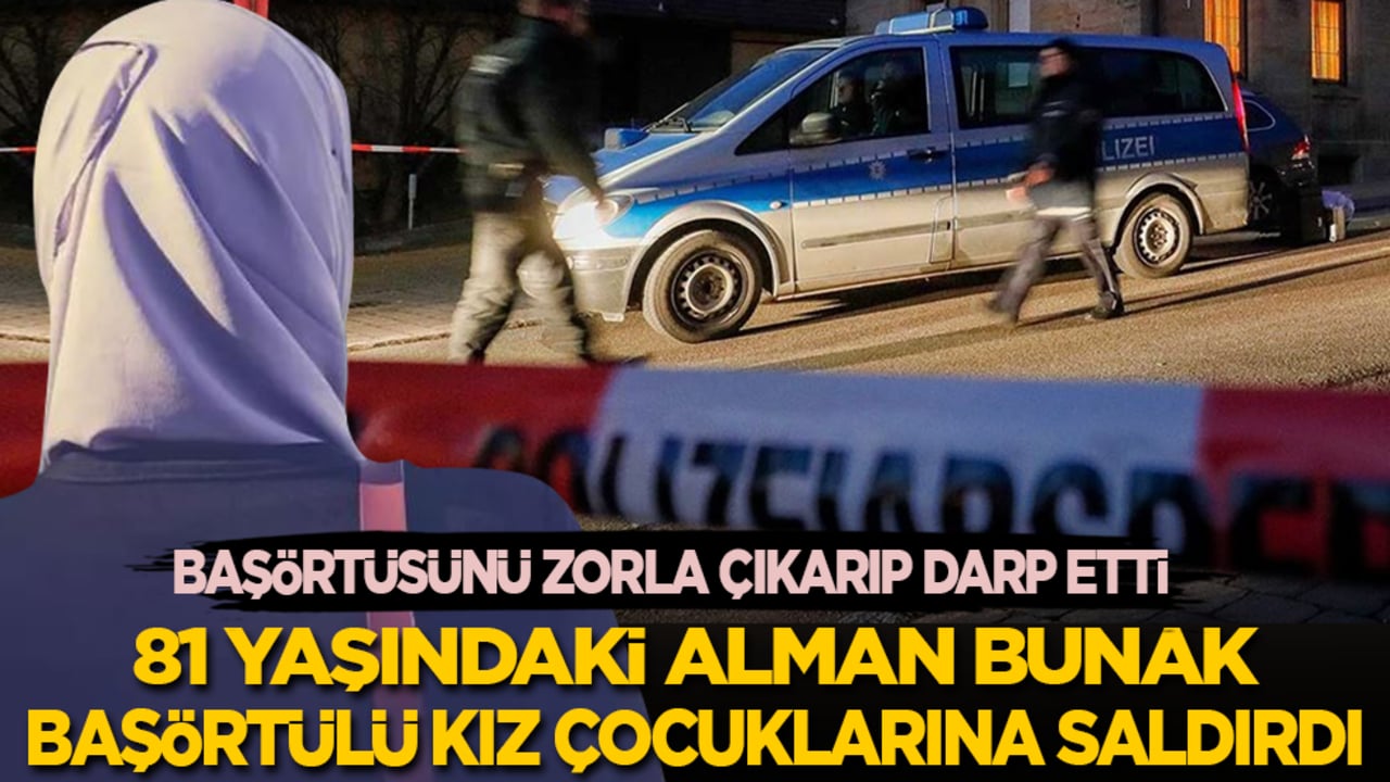 81 yaşındaki bunak Alman, başörtülü kız çocuklarına saldırdı: Başörtüsünü zorla çıkarıp darp etti