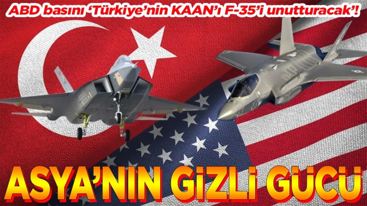 ABD basını ‘Türkiye’nin KAAN’ı F-35’i unutturacak’! Asya’nın gizli gücü