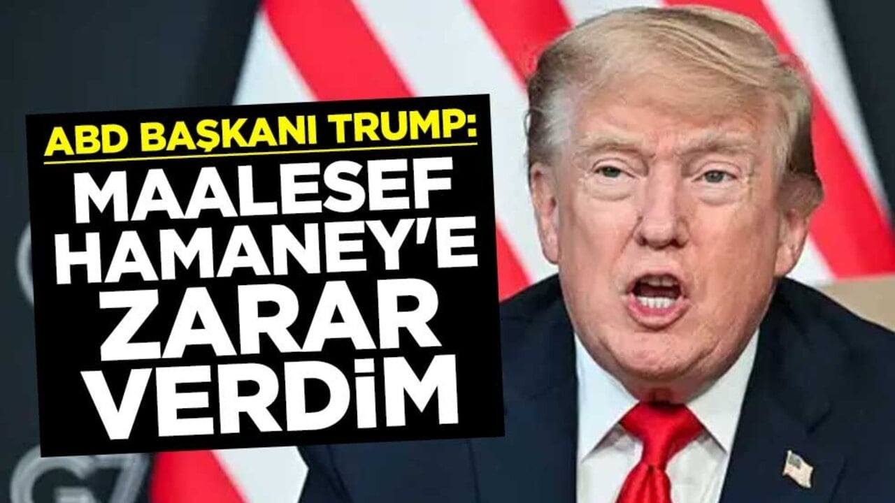 ABD Başkanı Donald Trump'tan açıklama: Maalesef Hamaney'e zarar verdim