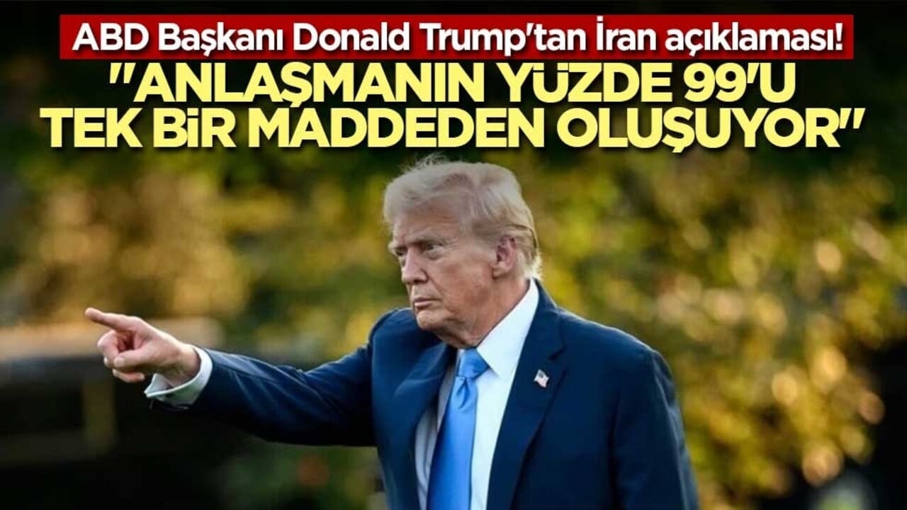 ABD Başkanı Donald Trump'tan İran açıklaması! "Anlaşmanın yüzde 99'u tek bir maddeden oluşuyor"