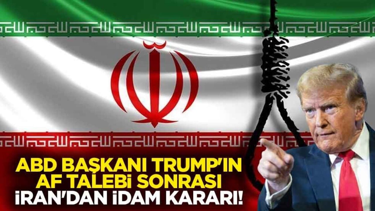 ABD Başkanı Trump'ın af talebi sonrası İran'dan idam kararı!
