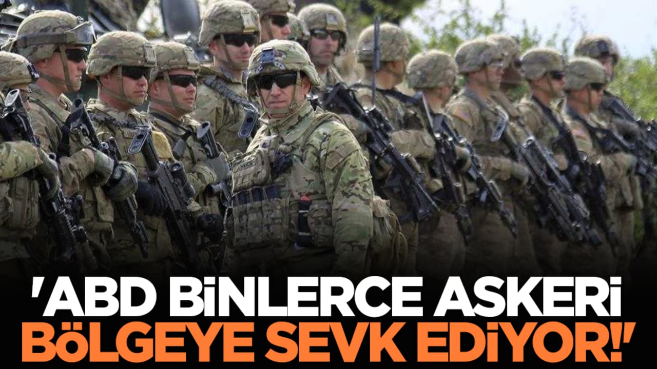 'ABD binlerce askeri bölgeye sevk ediyor!'