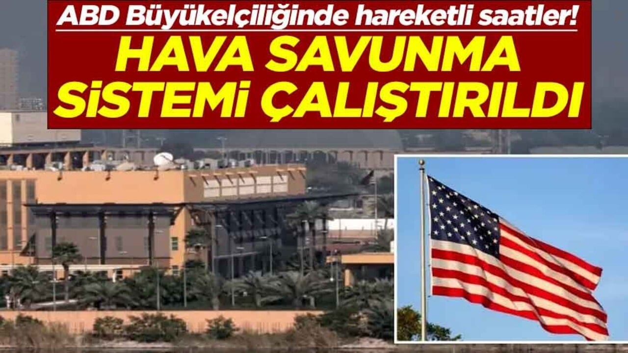 ABD Büyükelçiliğinde hareketli saatler! Hava savunma sistemi çalıştırıldı