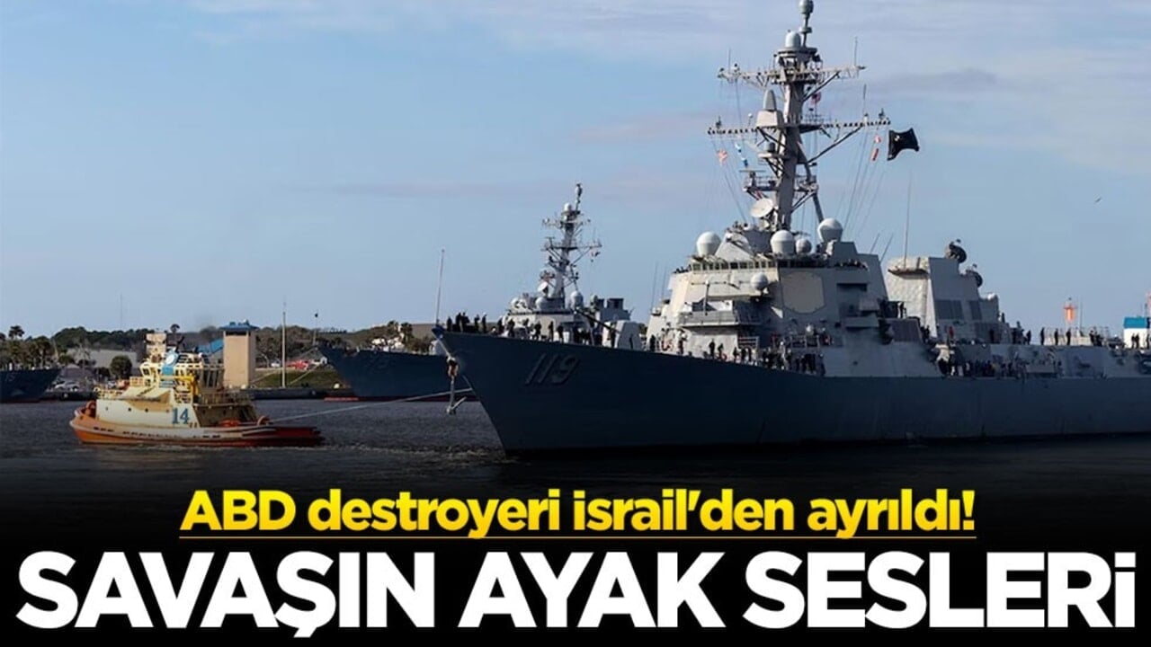ABD destroyeri İsrail'den ayrıldı! Savaşın ayak sesleri