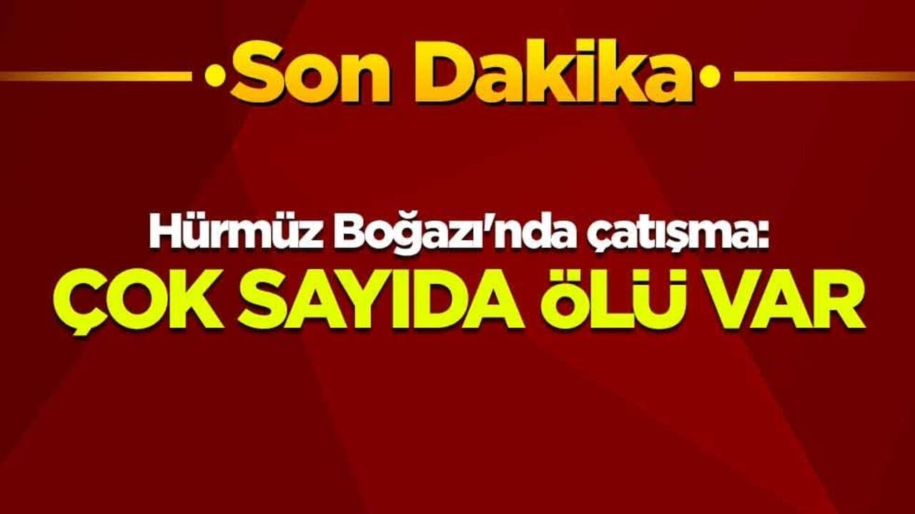 ABD dünyaya duyurdu! Hürmüz Boğazı'nda çatışma: Çok sayıda ölü var
