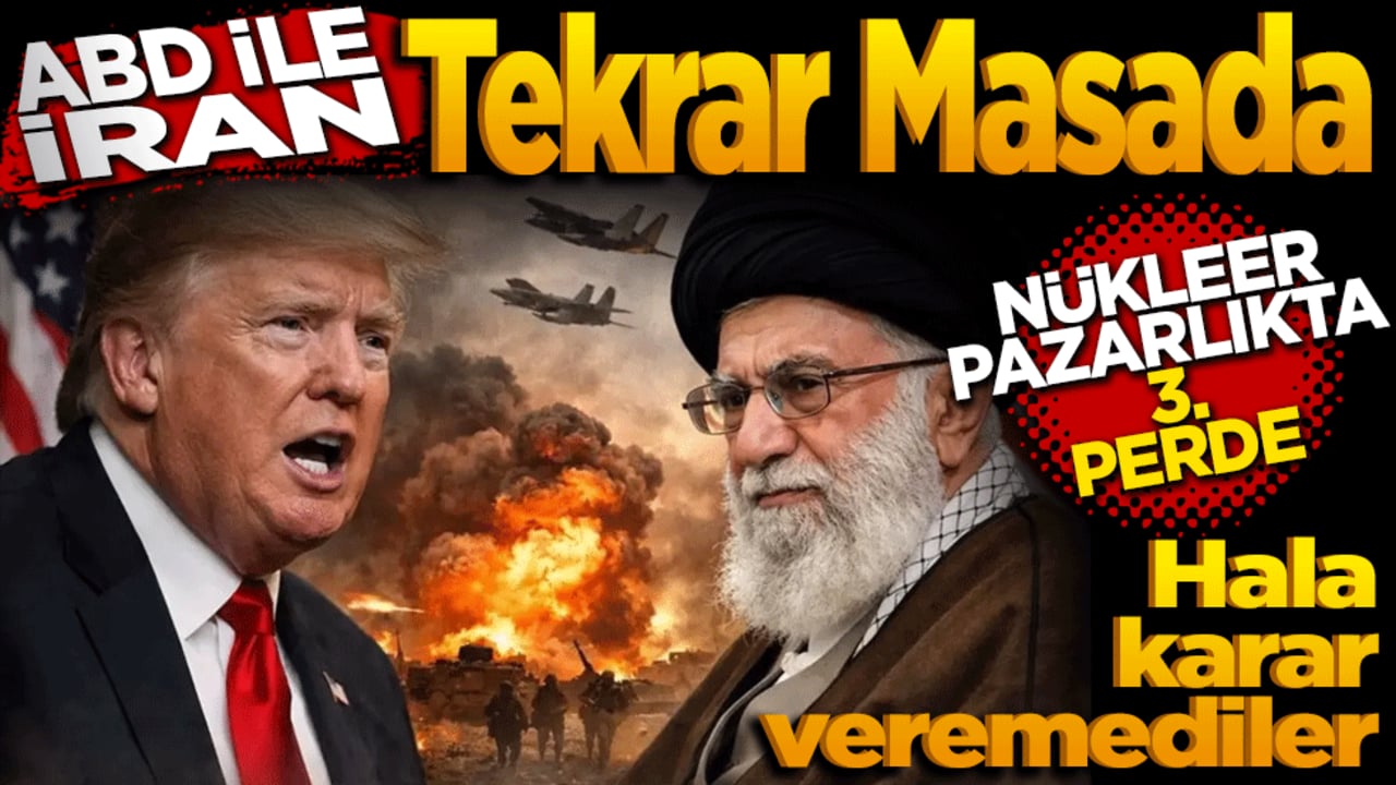 ABD ile İran Tekrar masada: Nükleer pazarlıkta üçüncü perde!