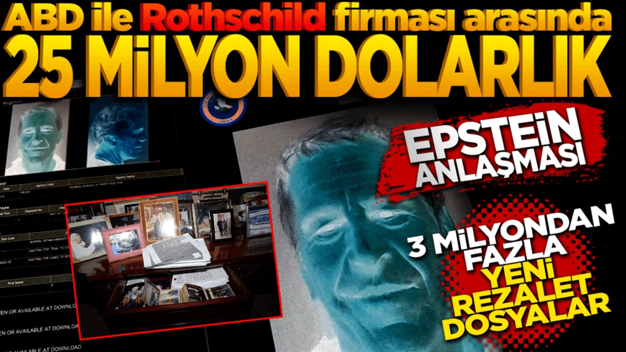 ABD ile Rothschild firması arasında 25 milyon dolarlık EPSTEİN anlaşması! 3 milyondan fazla yeni rezil dosyalar