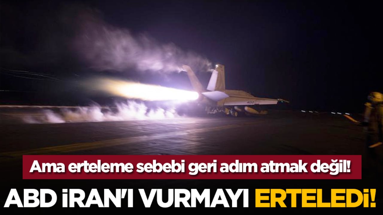 ABD İran'ı vurmayı erteledi! Ama erteleme sebebi geri adım değil!