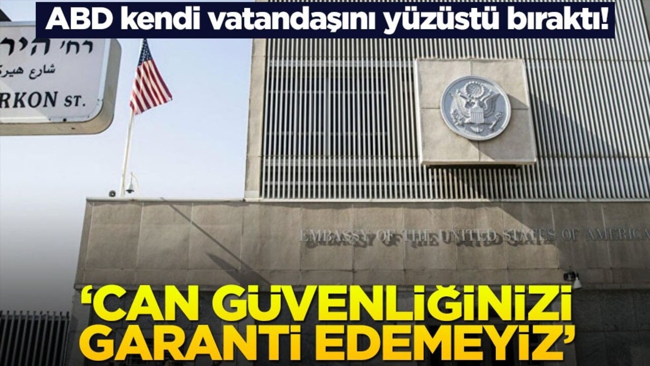ABD kendi vatandaşını yüzüstü bıraktı! ‘Can güvenliğinizi garanti edemeyiz’