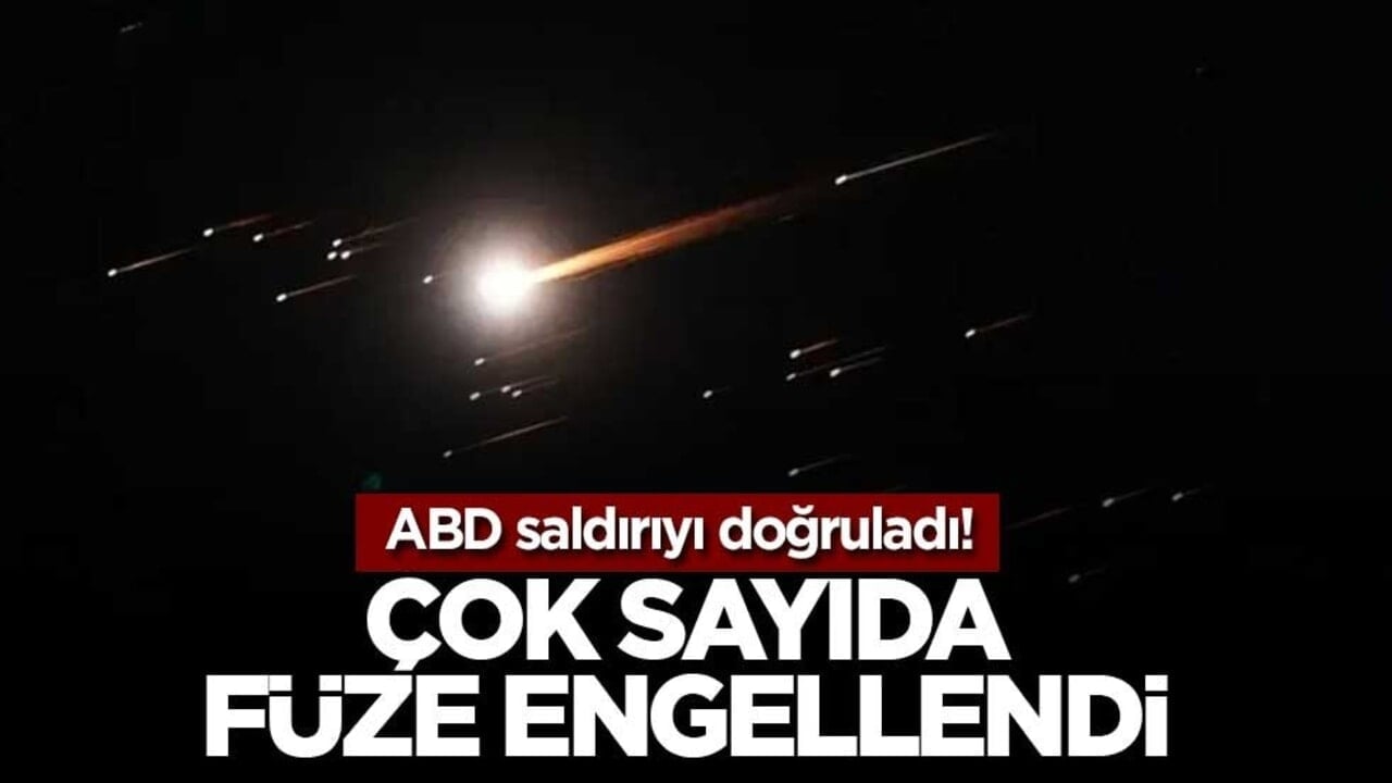 ABD saldırıyı doğruladı! Çok sayıda füze engellendi