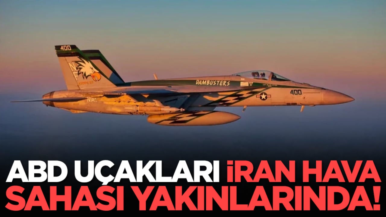 ABD uçakları İran hava sahası yakınlarında!