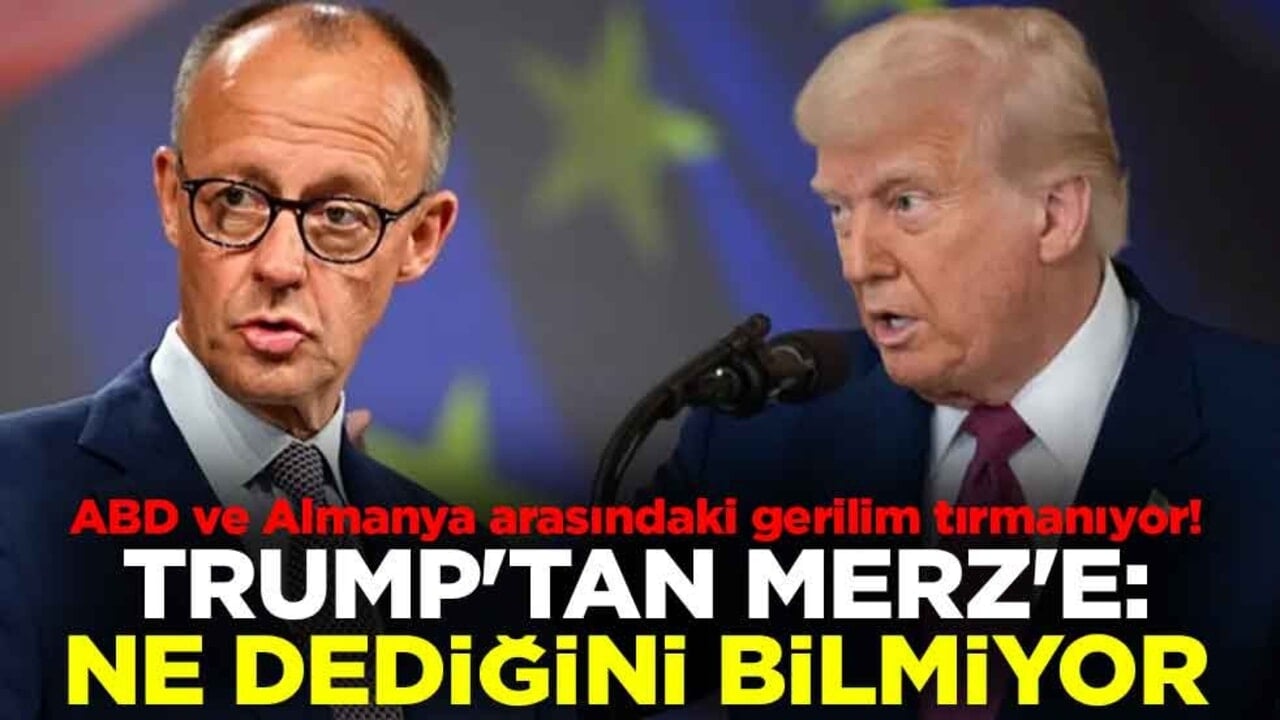 ABD ve Almanya arasındaki gerilim tırmanıyor! Trump'tan Merz'e: Ne dediğini bilmiyor