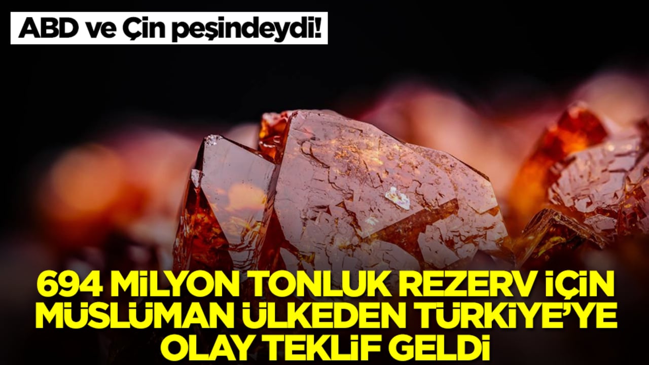 ABD ve Çin peşindeydi! 694 milyon tonluk rezerv için Müslüman ülkeden Türkiye'ye olay teklif
