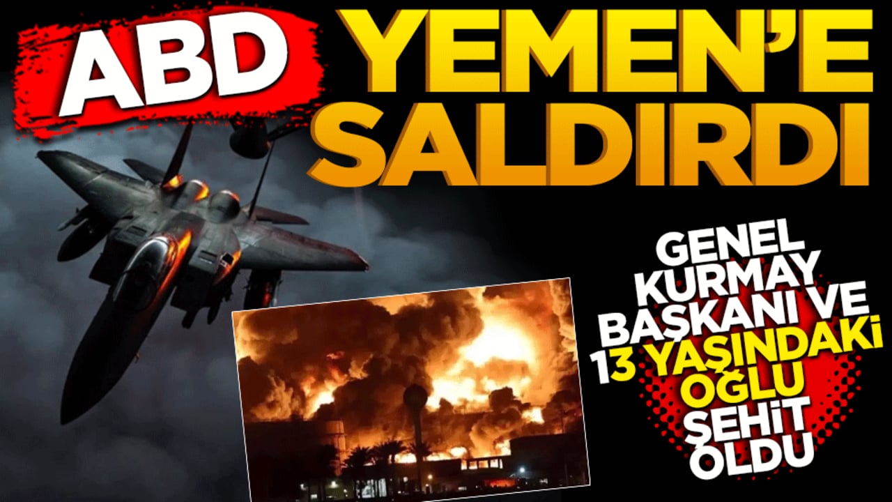 ABD Yemen’e saldırdı! Genelkurmay Başkanı ve 13 yaşındaki oğlu şehit oldular
