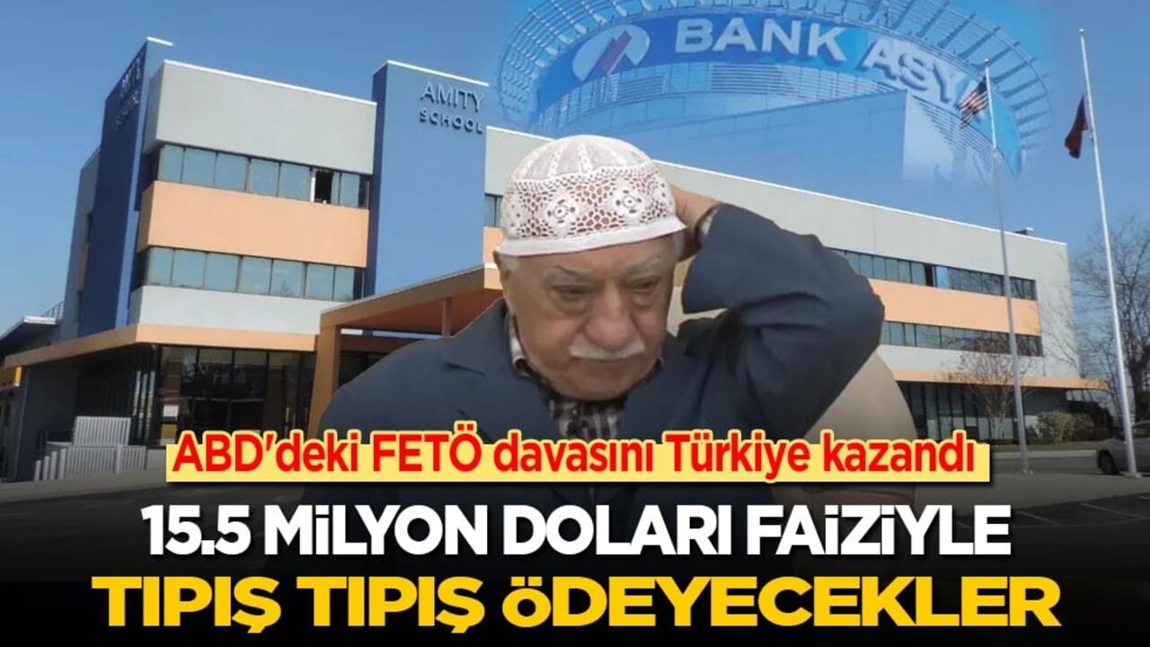 ABD'deki FETÖ davasını Türkiye kazandı! 15.5 milyon doları faiziyle birlikte tıpış tıpış ödeyecekler