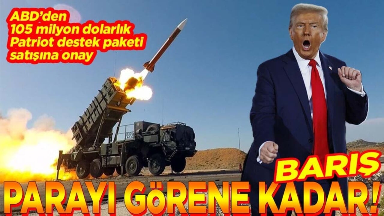 ABD’den 105 milyon dolarlık Patriot destek paketi satışına onay. Barış parayı görene kadar!