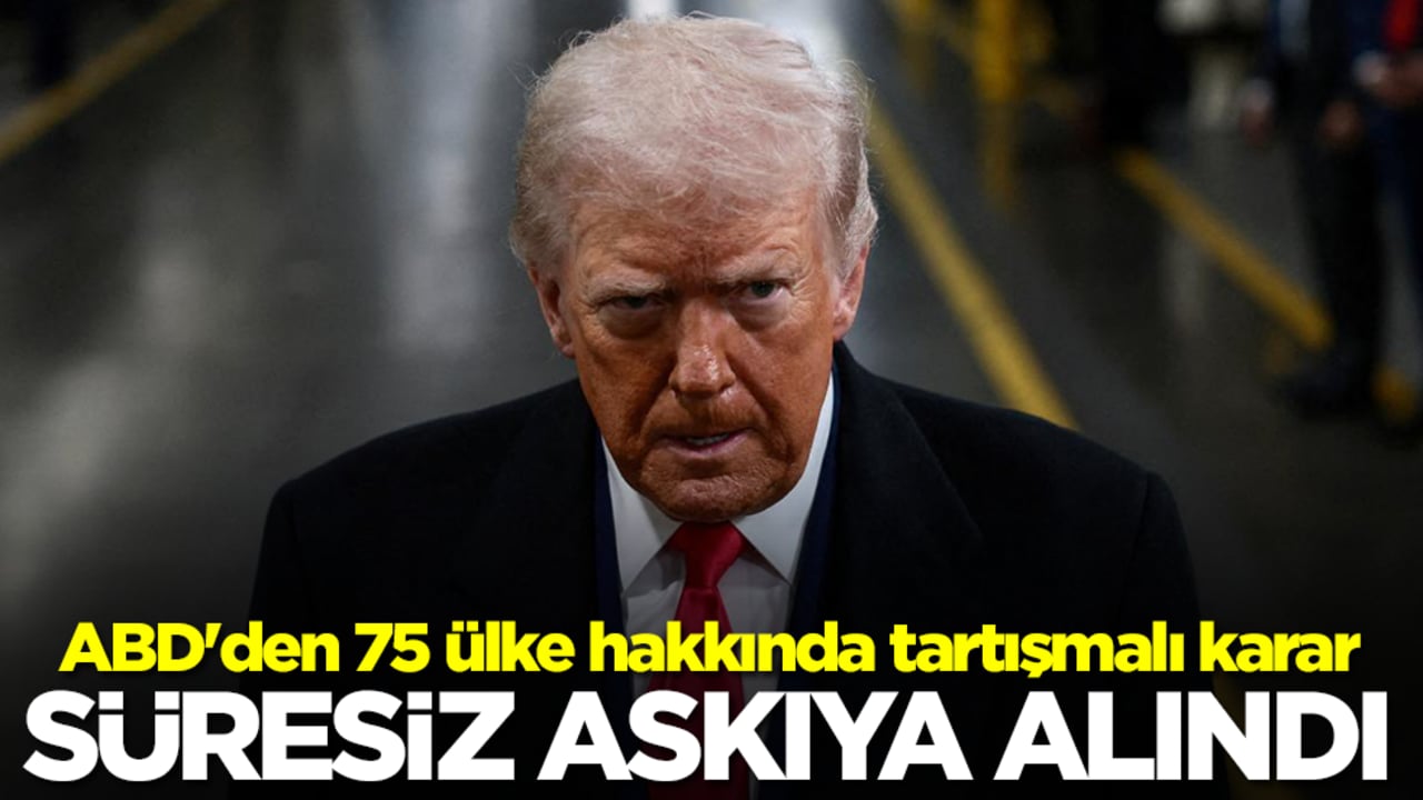 ABD'den 75 ülke hakkında tartışmalı karar: Süresiz askıya alındı