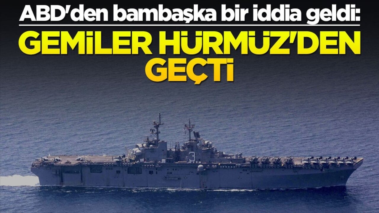 ABD'den bambaşka bir iddia geldi: Gemiler Hürmüz'den geçti