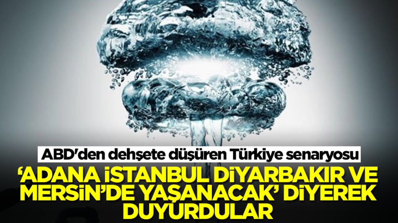ABD'den dehşete düşüren Türkiye senaryosu: 'Adana, Mersin, İstanbul ve Diyarbakır'da yaşanacak' diyerek duyurdular