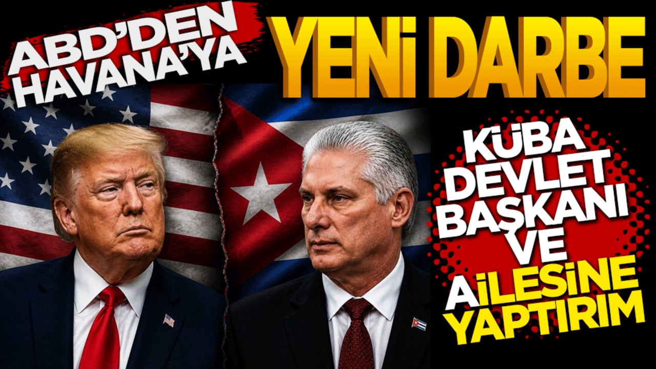 ABD'den Havana'ya yeni darbe! Küba Devlet Başkanı ve ailesine yaptırım