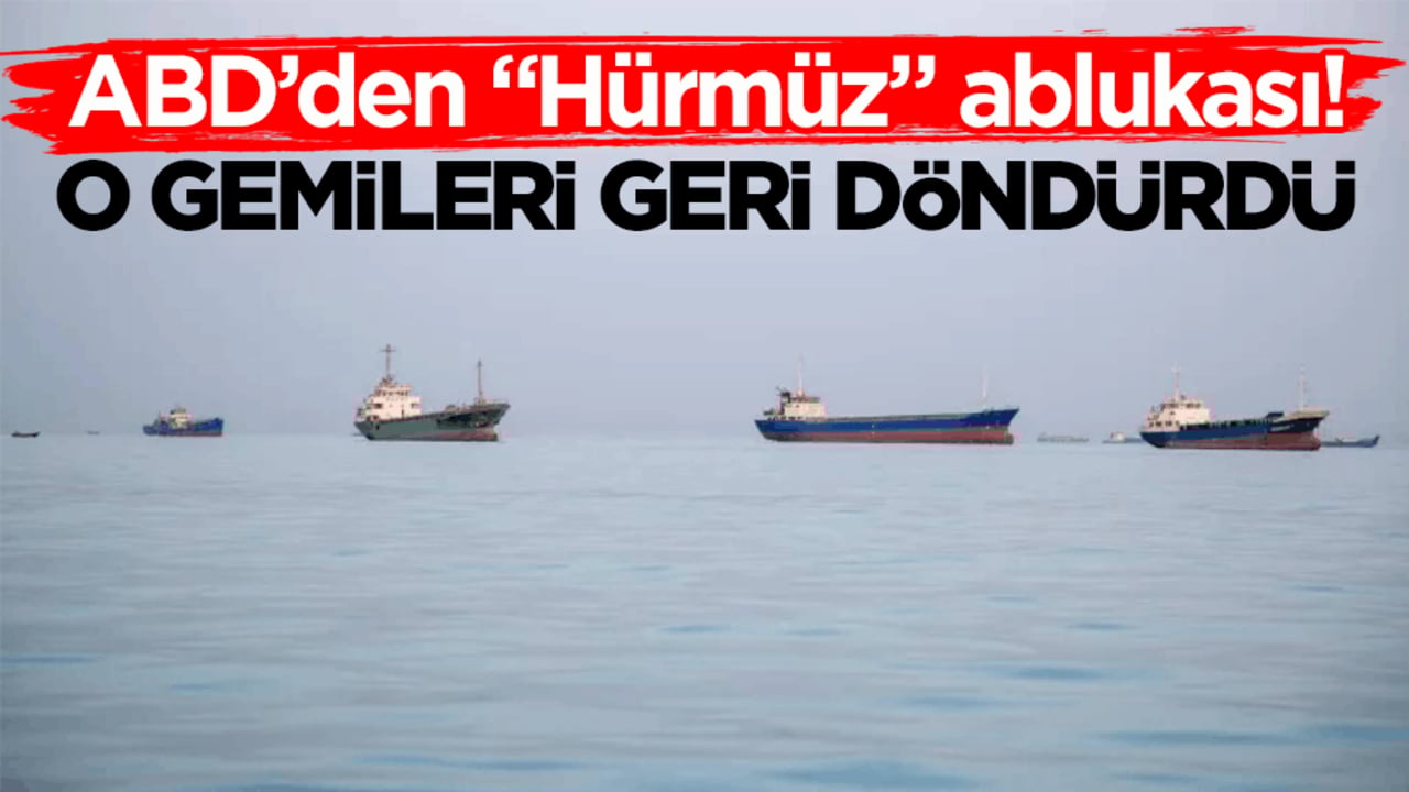 ABD’den "Hürmüz" ablukası! O gemileri geri döndürdü