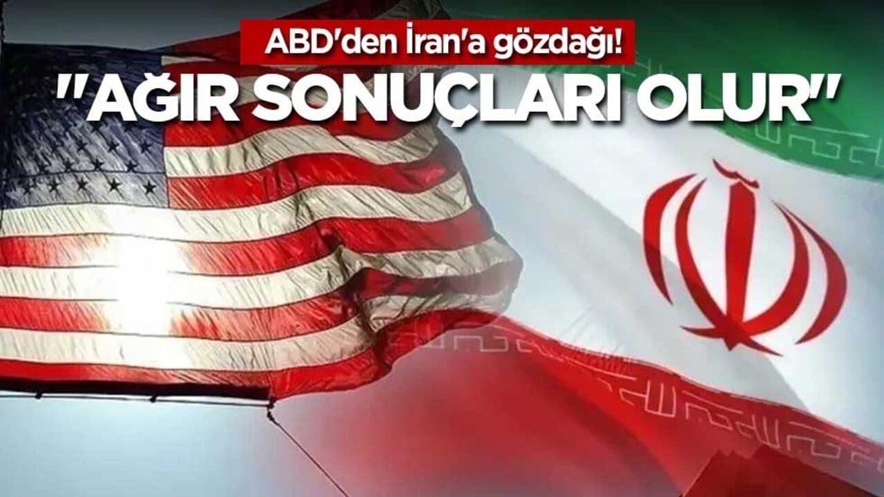 ABD'den İran'a gözdağı! "Ağır sonuçları olur"