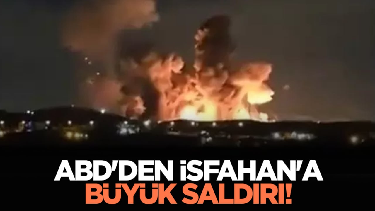 ABD'den İsfahan'a büyük saldırı!