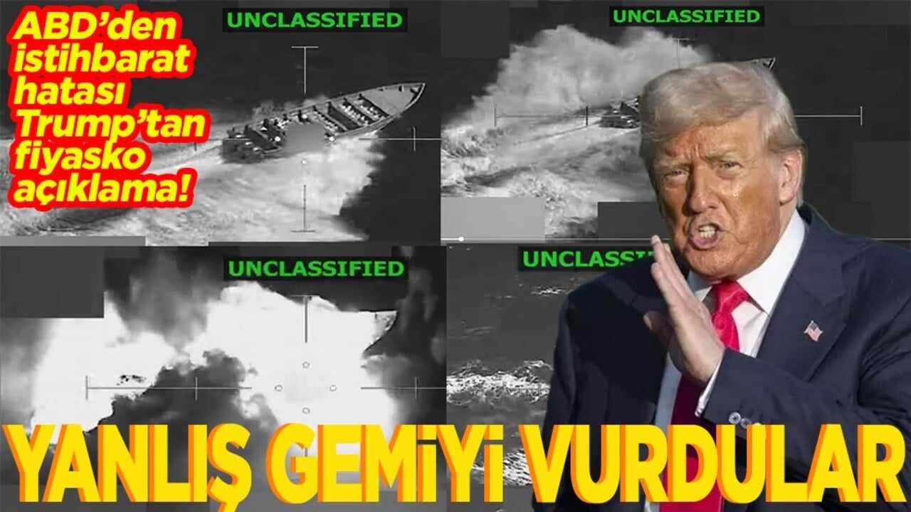 ABD’den istihbarat hatası, Trump’tan fiyasko açıklama Yanlış gemiyi vurdular