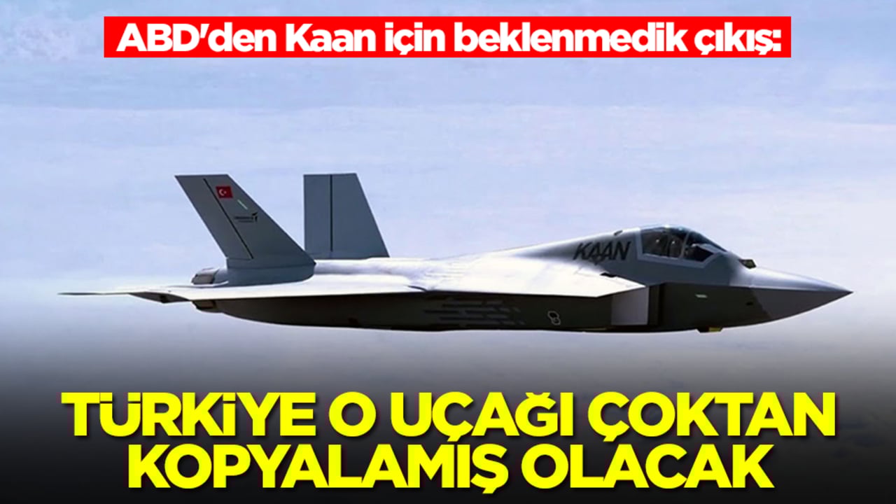ABD'den Kaan için beklenmedik çıkış: Türkiye o uçağı çoktan kopyalamış olacak