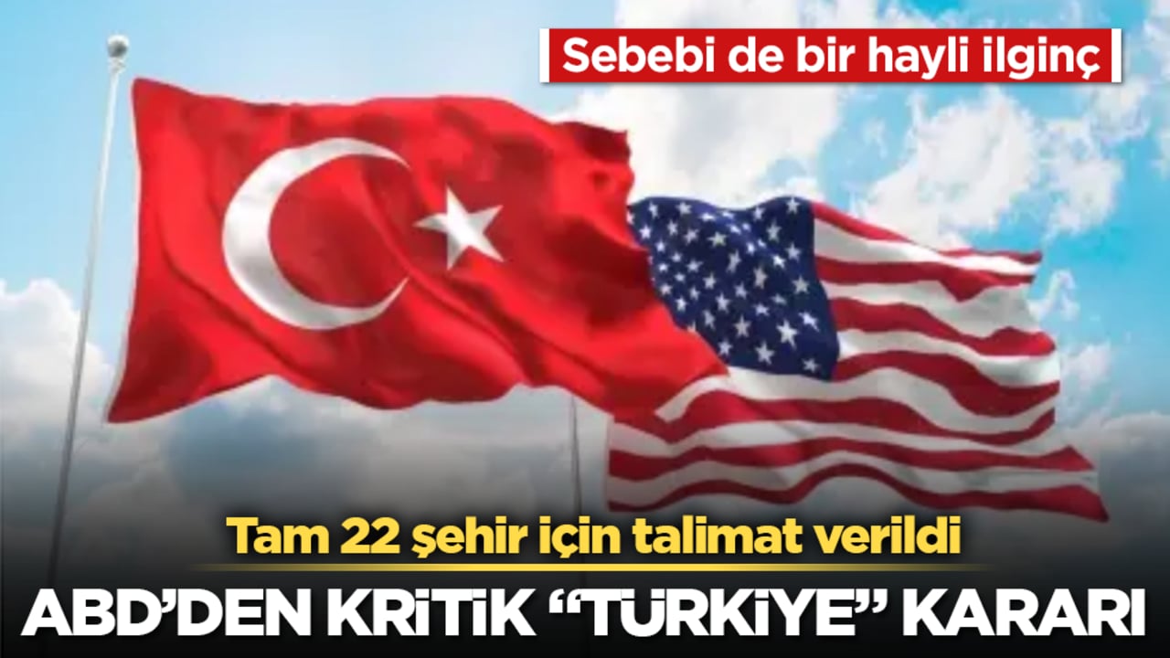 ABD’den kritik "Türkiye" kararı: Tam 22 şehir için talimat verildi! Sebebi de bir hayli ilginç