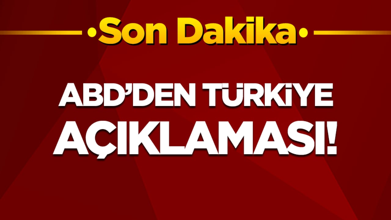 ABD'den son dakika Türkiye açıklaması!