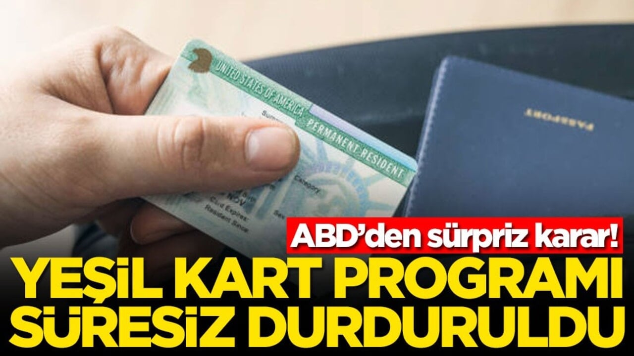 ABD’den sürpriz karar! Yeşil kart programı süresiz duruduldu