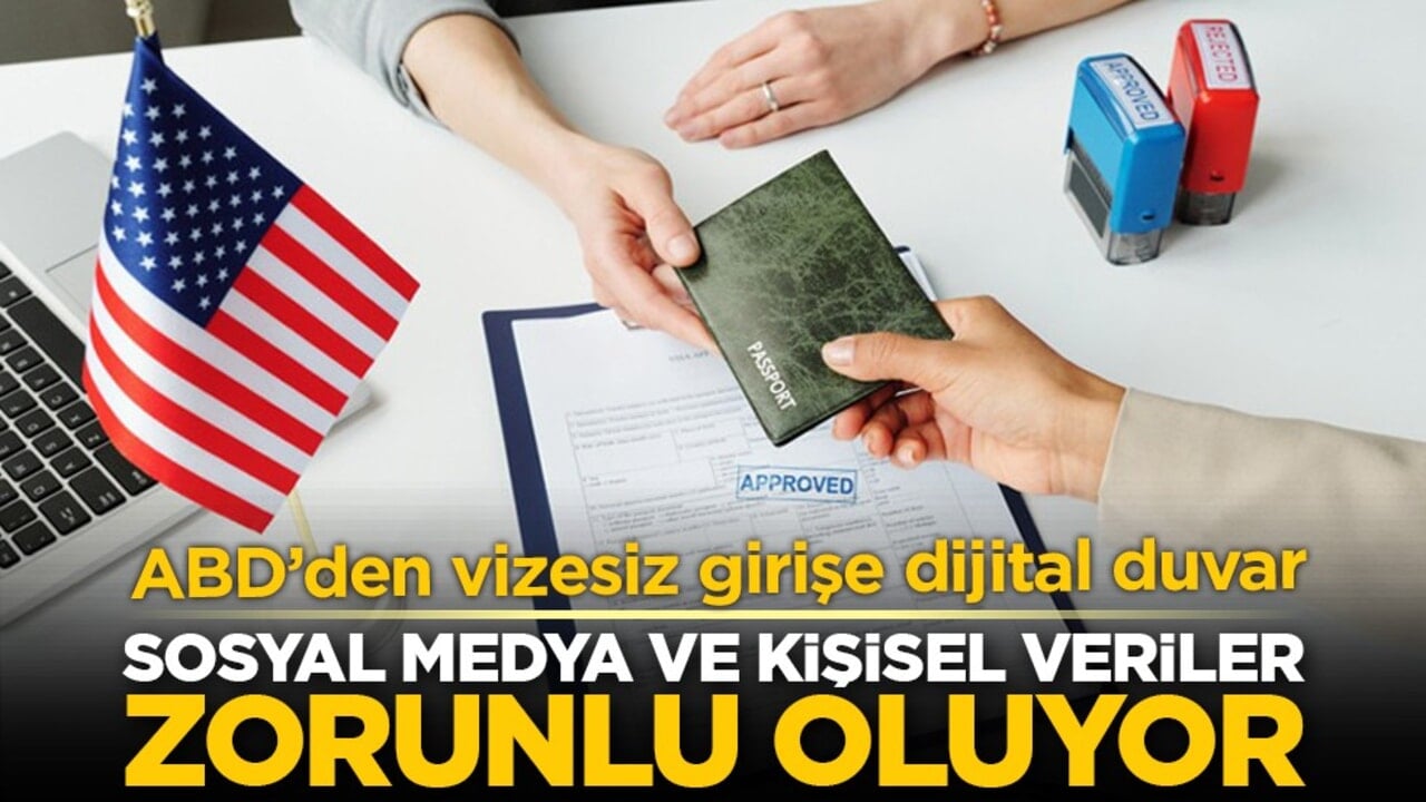 ABD’den vizesiz girişe dijital duvar: Sosyal medya ve kişisel veriler zorunlu oluyor