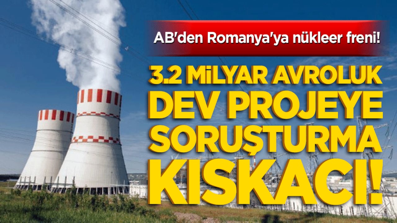 AB'den Romanya'ya nükleer freni! Cernavoda Santrali mercek altında! 3.2 milyar avroluk dev projeye soruşturma kıskacı!