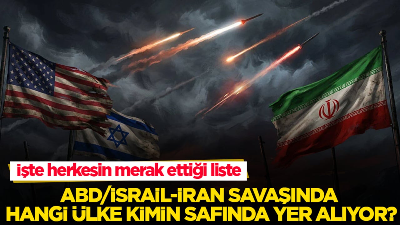 ABD/İsrail-İran savaşında hangi ülke kimin safında yer alıyor?İşte herkesin merak ettiği liste