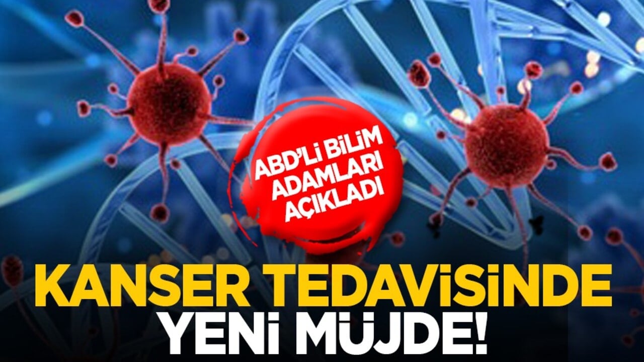 ABD’li bilim adamları açıkladı: Kanser tedavisinde yeni müjde!