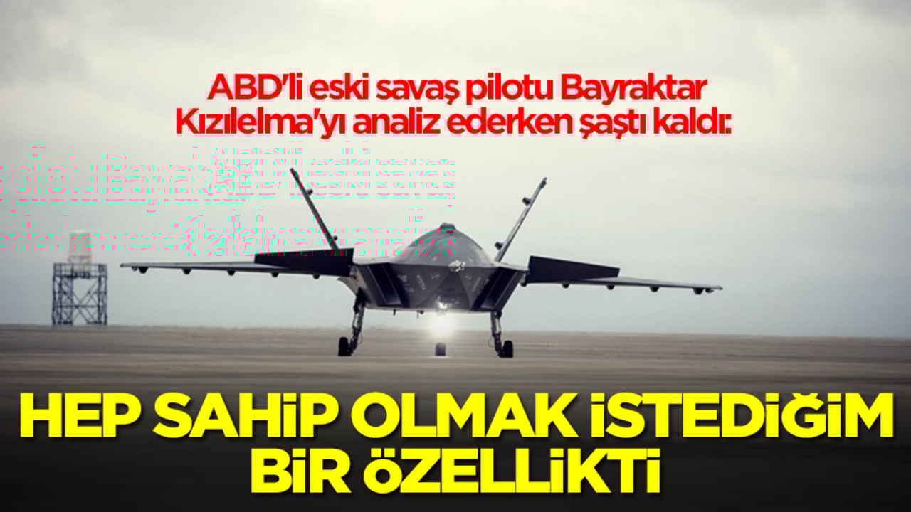ABD'li eski savaş pilotu Bayraktar Kızılelma'yı analiz ederken o özellik karşısında şaştı kaldı