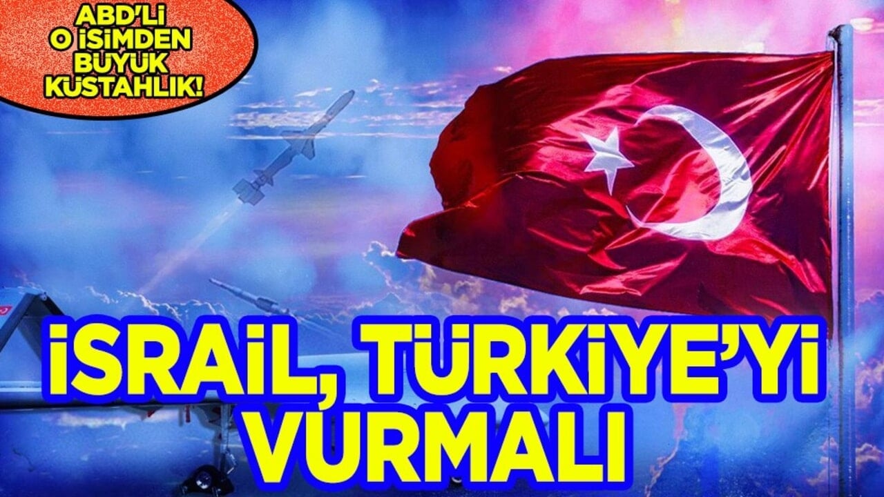 ABD'li o isimden büyük küstahlık: İsrail, Türkiye’yi de Mısır gibi vurmalı