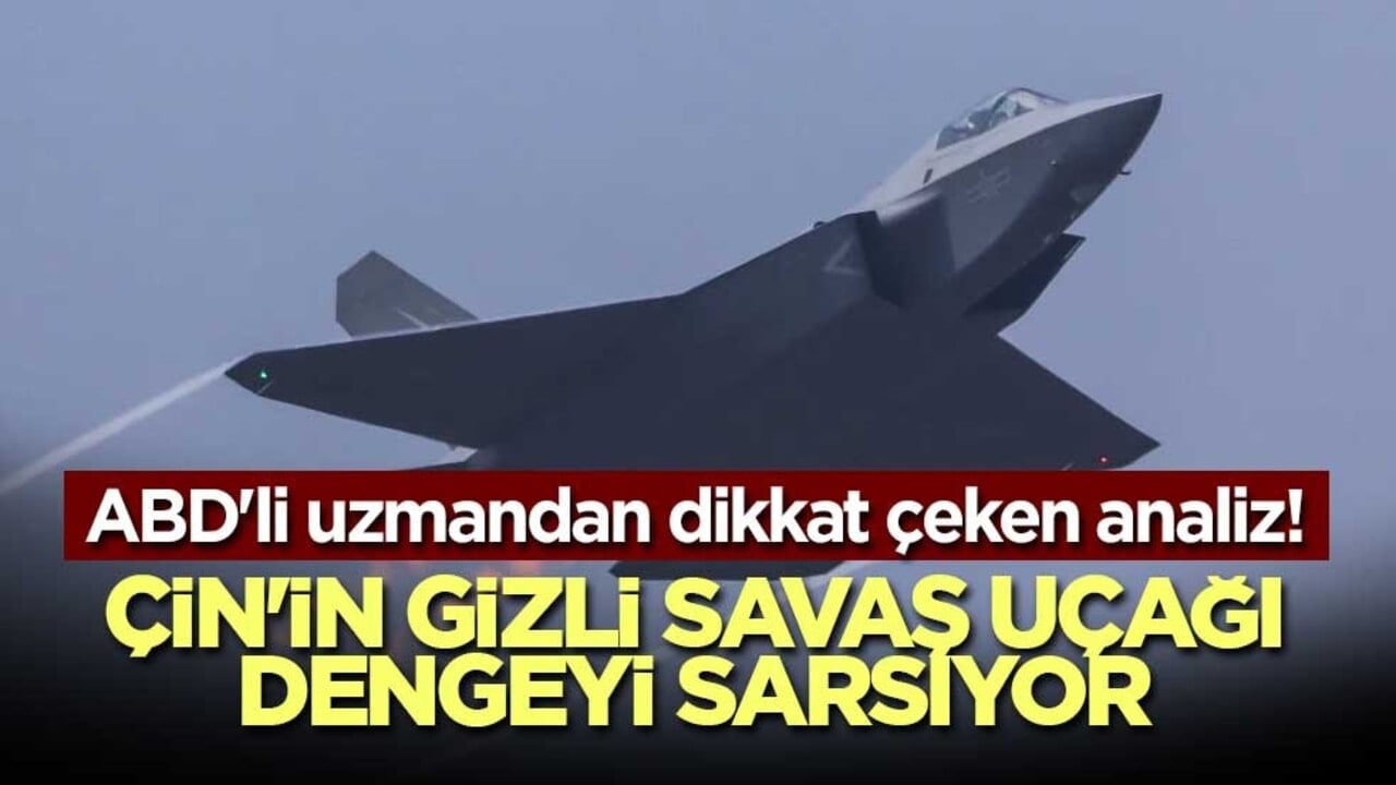 ABD'li uzmandan dikkat çeken analiz! Çin'in gizli savaş uçağı dengeyi sarsıyor
